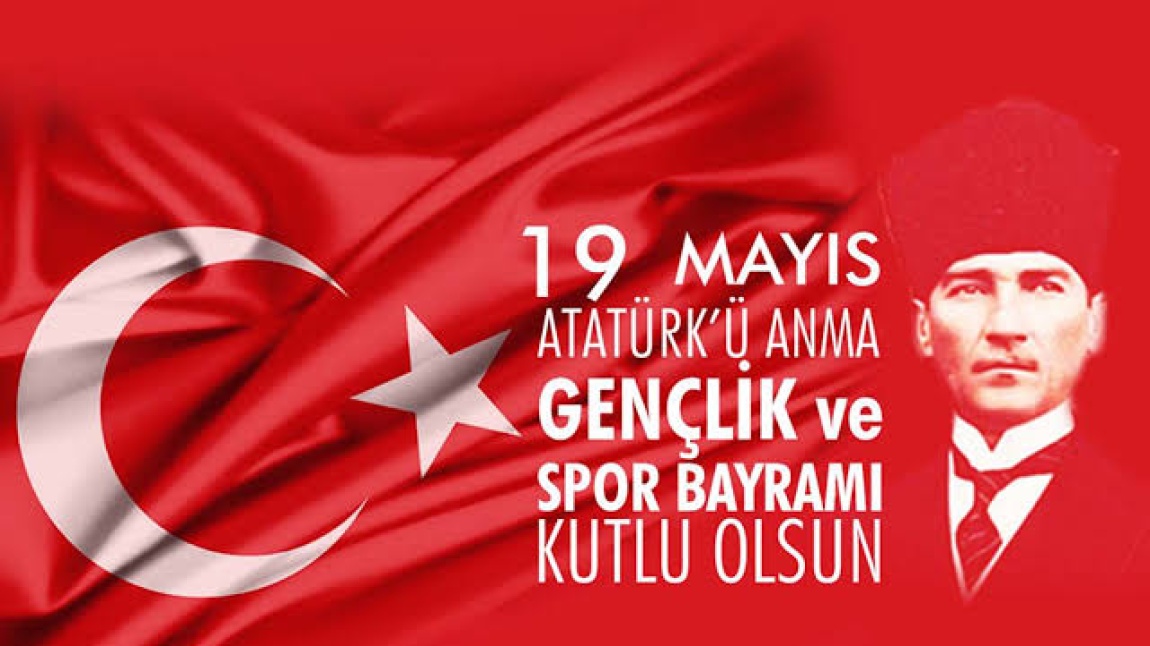 19 Mayıs Atatürk'ü Anma Gençlik ve Spor Bayramı’mız Kutlu Olsun.